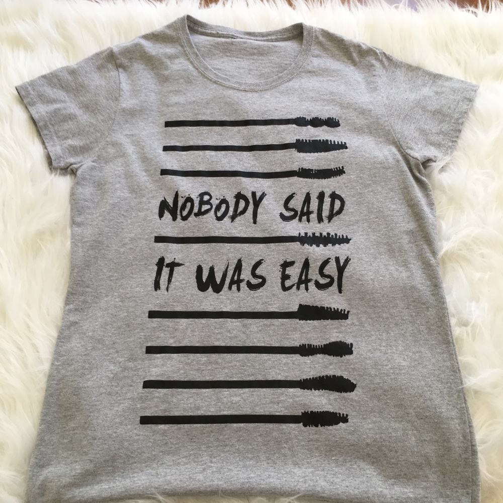 “Nobody said it was easy” T-shirt